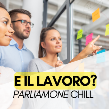 E il lavoro? Parliamone chill!